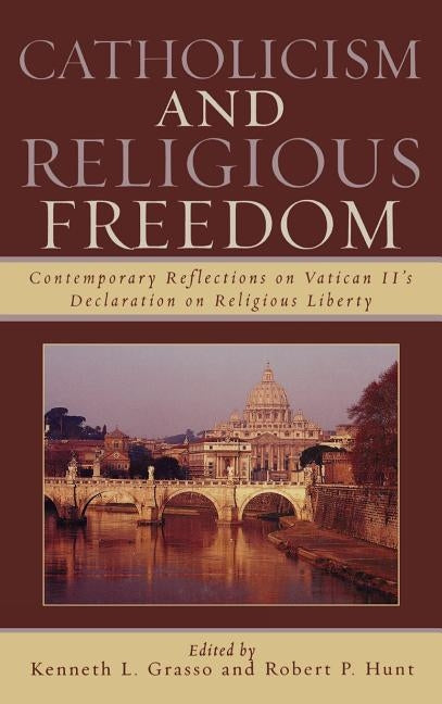 Catholicism and Religious Freedom: Contemporary Reflections on Vatican II's Declaration on Religious Liberty by Grasso, Kenneth L.