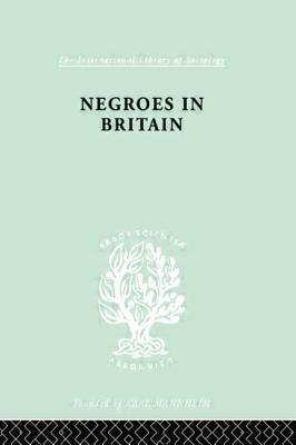 Negroes in Britain: A Study of Racial Relations in English Society by Little, K. L.
