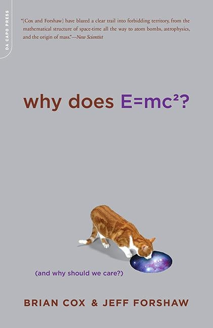 Why Does E=mc2?: (and Why Should We Care?) by Cox, Brian