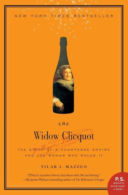 The Widow Clicquot: The Story of a Champagne Empire and the Woman Who Ruled It by Mazzeo, Tilar J.
