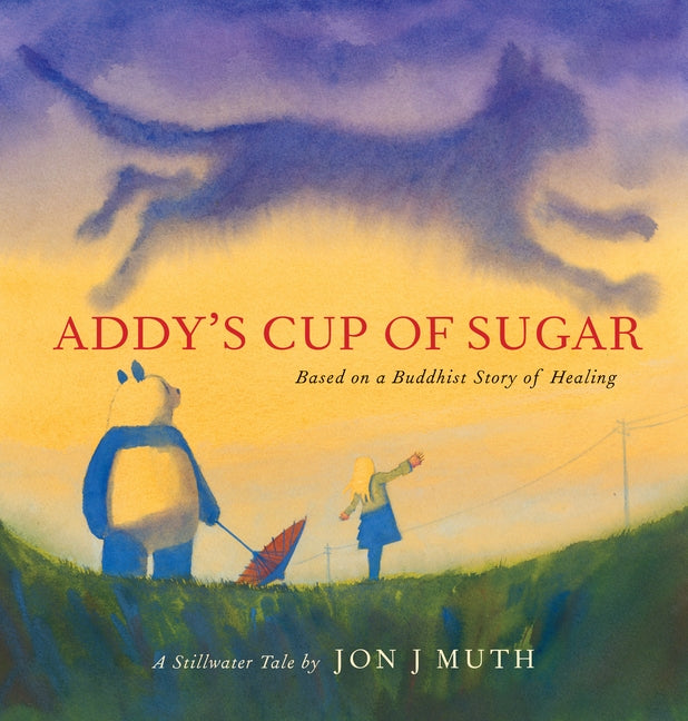 Addy's Cup of Sugar (a Stillwater Book): (Based on a Buddhist Story of Healing) by Muth, Jon J.