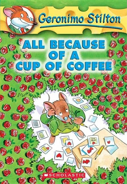 All Because of a Cup of Coffee (Geronimo Stilton #10), 10 by Stilton, Geronimo