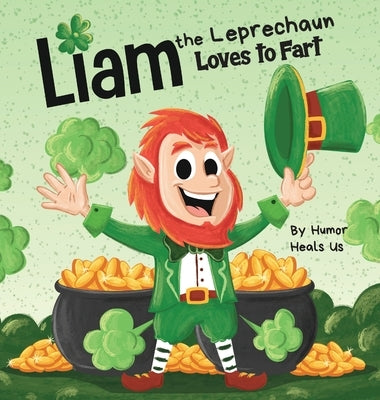Liam the Leprechaun Loves to Fart: A Rhyming Read Aloud Story Book For Kids About a Leprechaun Who Farts, Perfect for St. Patrick's Day by Heals Us, Humor