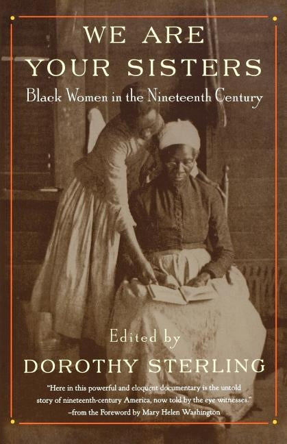 We Are Your Sisters: Black Women in the Nineteenth Century by Sterling, Dorothy