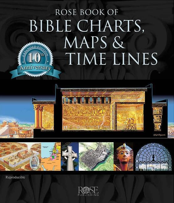 Rose Book of Bible Charts, Maps, and Time Lines: Full-Color Bible Charts, Illustrations of the Tabernacle, Temple, and High Priest, Then and Now Bible by Rose Publishing