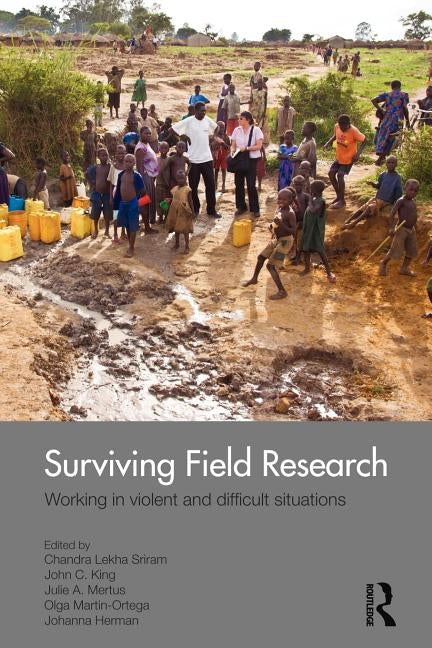 Surviving Field Research: Working in Violent and Difficult Situations by Sriram, Chandra Lekha