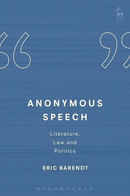 Anonymous Speech: Literature, Law and Politics by Barendt, Eric