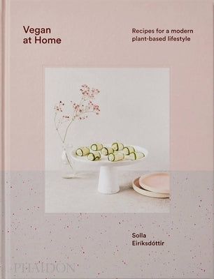 Vegan at Home: Recipes for a Modern Plant-Based Lifestyle by Eiriksdottir, Solla