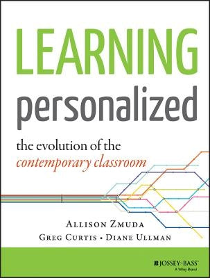 Learning Personalized: The Evolution of the Contemporary Classroom by Zmuda, Allison