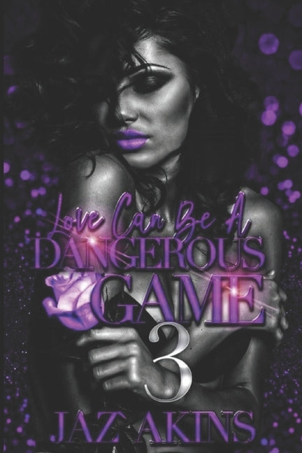 Love Can Be A Dangerous Game 3 by Akins, Jaz'