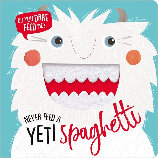 Never Feed a Yeti Spaghetti by Make Believe Ideas Ltd