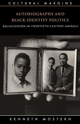 Autobiography and Black Identity Politics: Racialization in Twentieth-Century America by Mostern, Kenneth