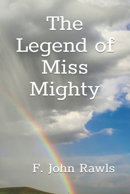 The Legend of Miss Mighty by Rawls, F. John