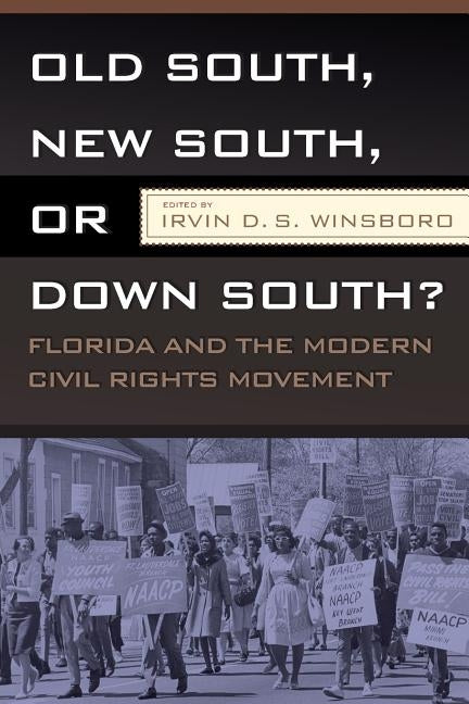 Old South, New South, or Down South?: Florida and the Modern Civil Rights Movement by Winsboro, Irvin D. S.