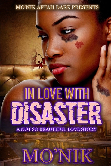 In Love With Disaster: A Not So Beautiful Love Story by Mo'nik