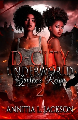 D-City Underworld: Zontae's Reign 2 by Jackson, Annitia L.