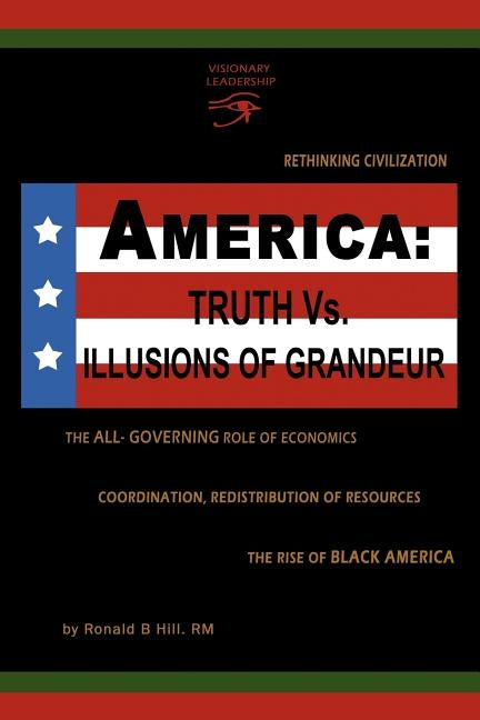 America: Truth vs. Illusions of Grandeur by Hill Rm, Ronald B.