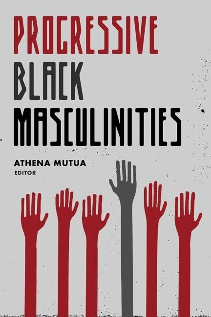 Progressive Black Masculinities? by Mutua, Athena D.
