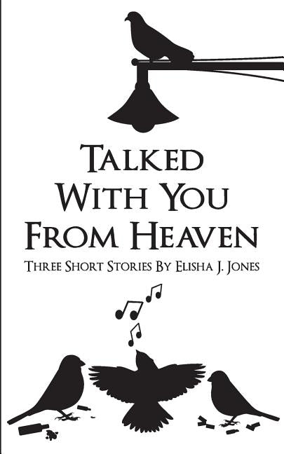 Talked with You from Heaven: Three Stories by Jones, Elisha James