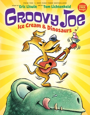 Groovy Joe: Ice Cream & Dinosaurs (Groovy Joe #1), 1: Ice Cream & Dinosaurs by Litwin, Eric