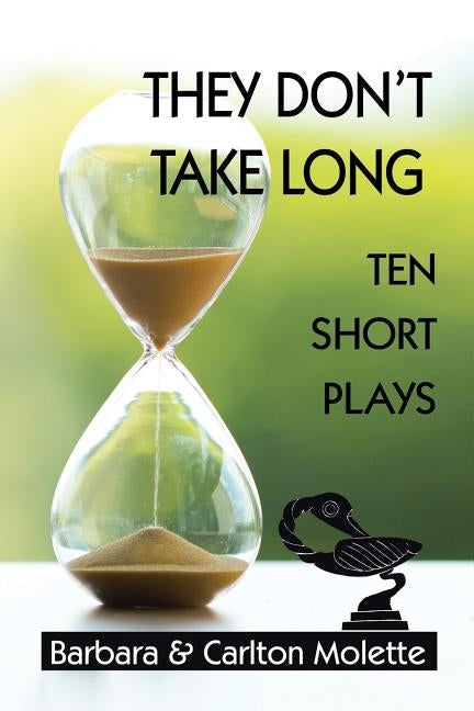 They Don't Take Long: Ten Short Plays by Molette, Carlton