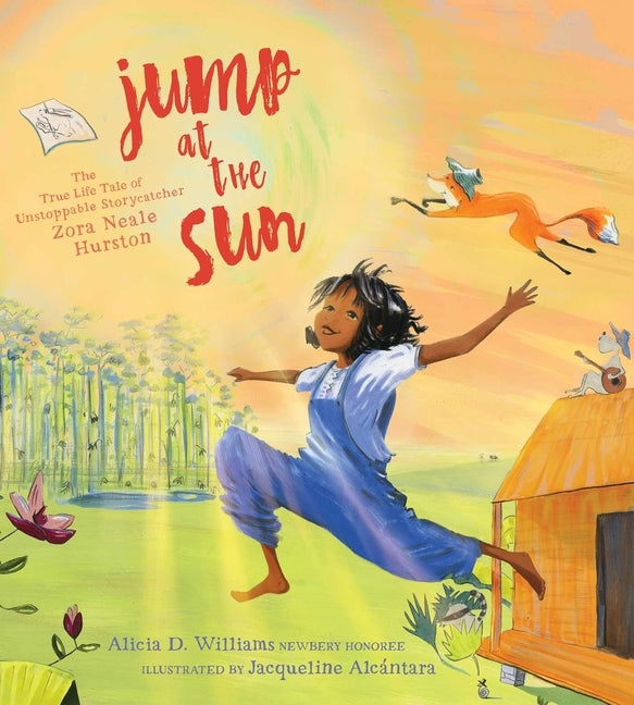 Jump at the Sun: The True Life Tale of Unstoppable Storycatcher Zora Neale Hurston by Williams, Alicia D.