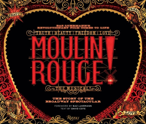 Moulin Rouge! the Musical: The Story of the Broadway Spectacular by Cote, David