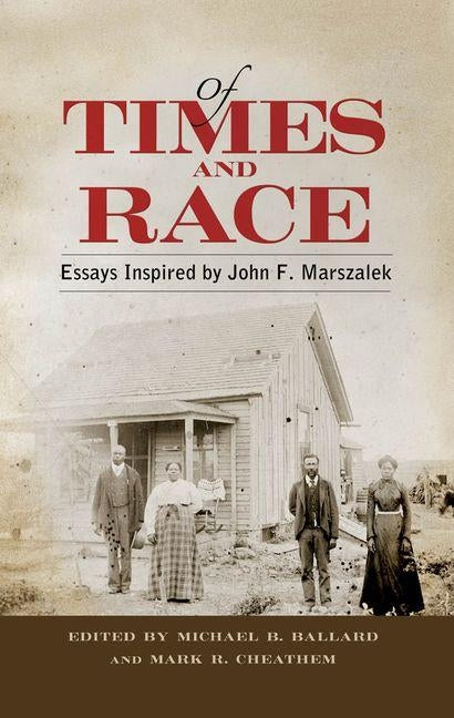 Of Times and Race: Essays Inspired by John F. Marszalek by Ballard, Michael B.