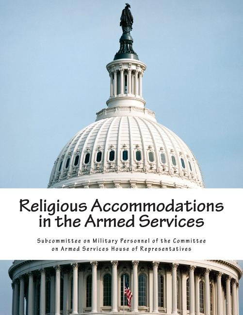Religious Accommodations in the Armed Services by Subcommittee on Military Personnel of Th