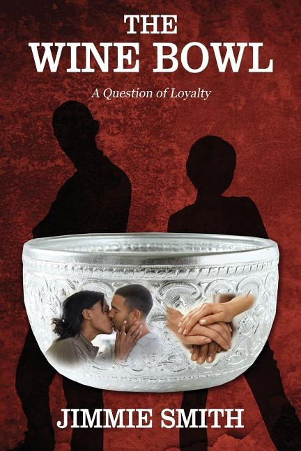 The Wine Bowl: A Question of Loyalty by Smith, Jimmie