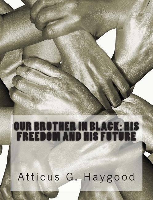 Our Brother in Black: His Freedom and His Future by Haygood, Atticus G.