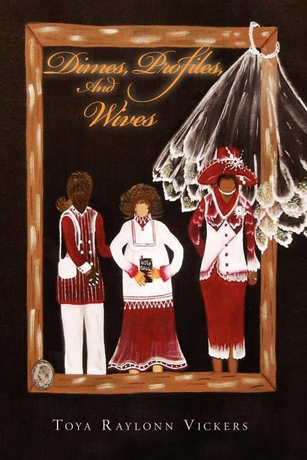 Dimes, Profiles, and Wives by Vickers, Toya Raylonn