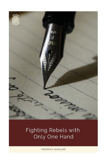 Fighting Rebels with Only One Hand by Douglass, Frederick