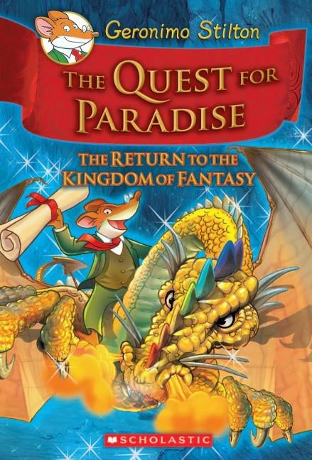 The Quest for Paradise (Geronimo Stilton and the Kingdom of Fantasy #2), 2: The Return to the Kingdom of Fantasy by Stilton, Geronimo
