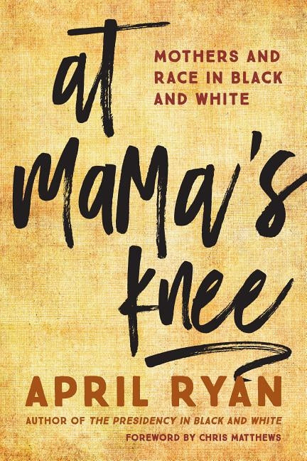 At Mama's Knee: Mothers and Race in Black and White by Ryan, April