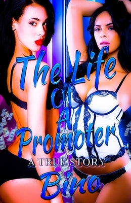 The Life of A Promoter: A True Story by Bino