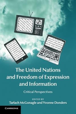 The United Nations and Freedom of Expression and Information: Critical Perspectives by McGonagle, Tarlach