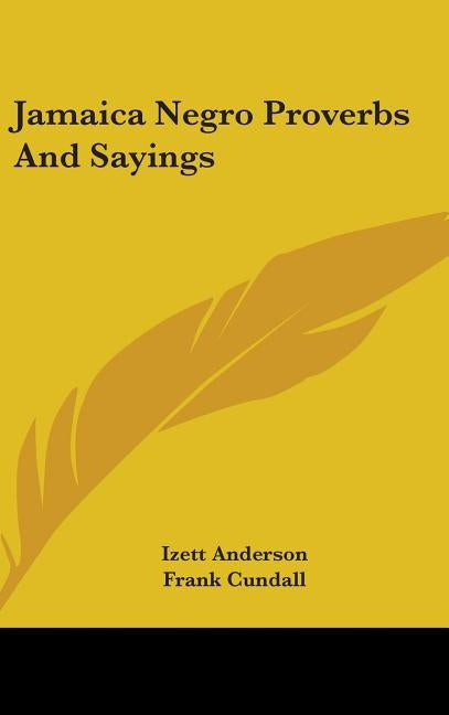 Jamaica Negro Proverbs And Sayings by Anderson, Izett