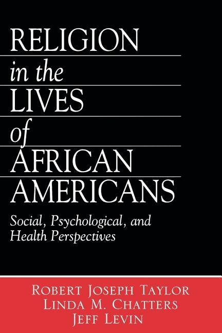 Religion in the Lives of African Americans: Social, Psychological, and Health Perspectives by Taylor, Robert Joseph
