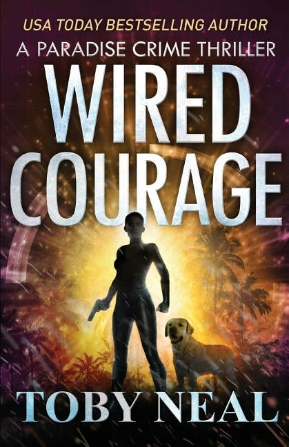 Wired Courage by Neal, Toby