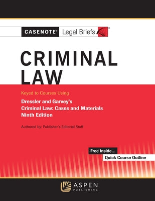 Casenote Legal Briefs for Criminal Law, Keyed to Dressler and Garvey by Casenote Legal Briefs