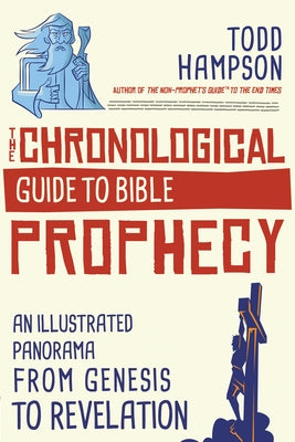 The Chronological Guide to Bible Prophecy: An Illustrated Panorama from Genesis to Revelation by Hampson, Todd