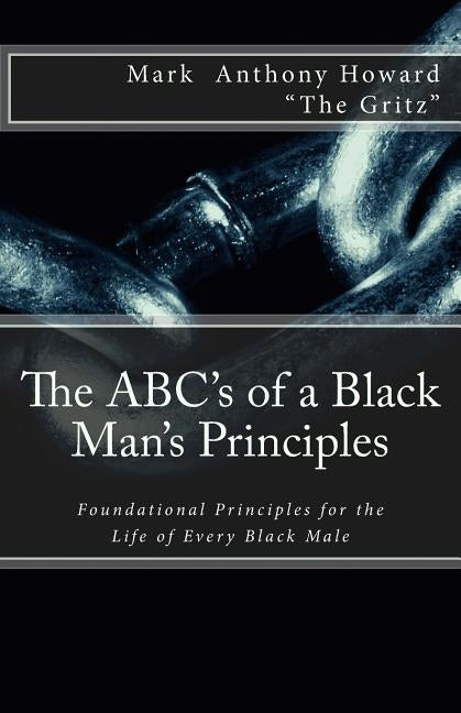 The ABC's of a Black Man's Principles by Howard, Mark Anthony