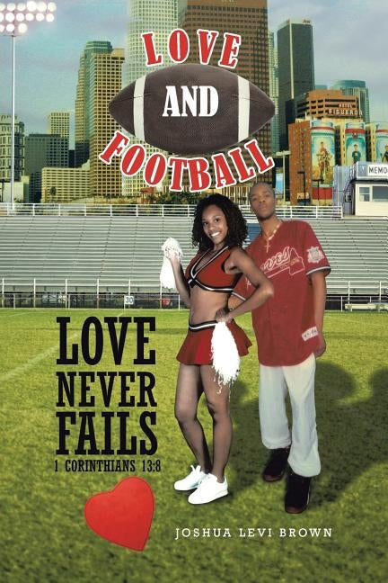 Love and Football: Love Never Fails I Corinthians 13:8 by Brown, Joshua Levi