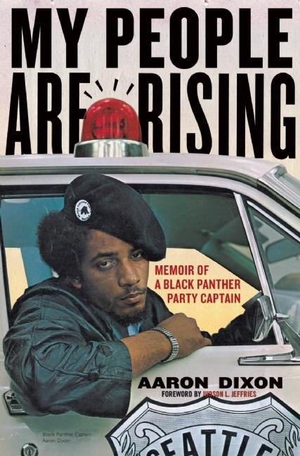 My People Are Rising: Memoir of a Black Panther Party Captain by Dixon, Aaron