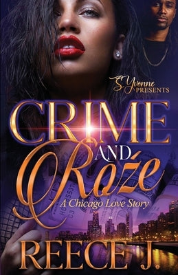 Crime and Roźe: A Chicago Love Story by J, Reece