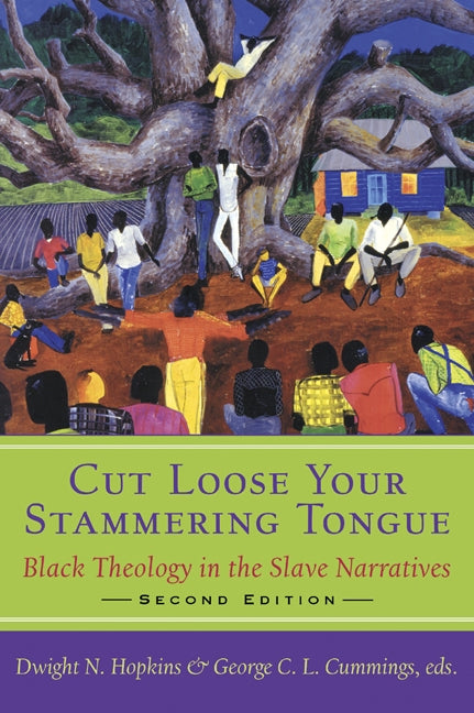 Cut Loose Your Stammering Tongue, Second Edition: Black Theology in the Slave Narrative by Hopkins, Dwight N.