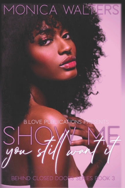 Show Me You Still Want It by Walters, Monica