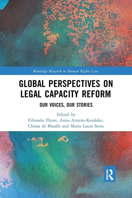 Global Perspectives on Legal Capacity Reform: Our Voices, Our Stories by Flynn, Eilionóir