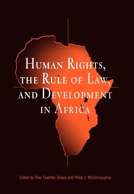 Human Rights, the Rule of Law, and Development in Africa by Zeleza, Paul Tiyambe